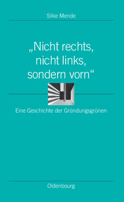 "Nicht rechts, nicht links, sondern vorn": Eine Geschichte der Grndungsgrnen (Ordnungssysteme, 33) (German Edition)