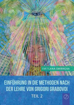 "EINFHRUNG IN DIE METHODEN VON GRIGORI GRABOVOI" - Teil 2 (GERMAN Edition)