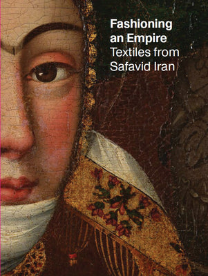 Fashioning an Empire: Textiles from Safavid Iran