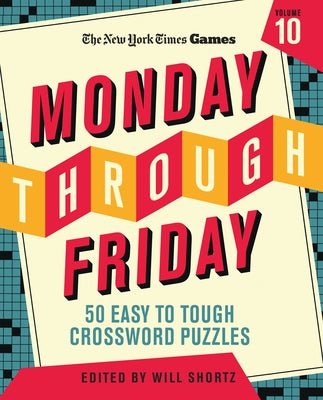 New York Times Games Monday Through Friday 50 Easy to Tough Crossword Puzzles Volume 10 (New York Times Super Sunday Crosswords, 10)