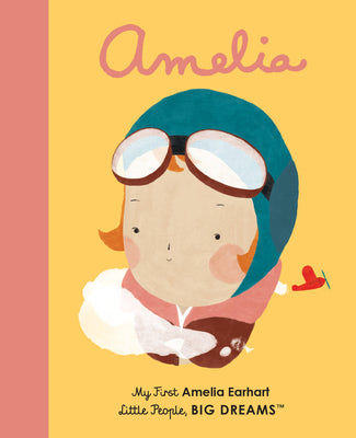 Amelia Earhart: My First Amelia Earhart (Volume 3) (Little People, BIG DREAMS, 3)