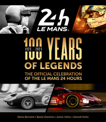 100 Years of Legends: The Official Celebration of the Le Mans 24 Hours